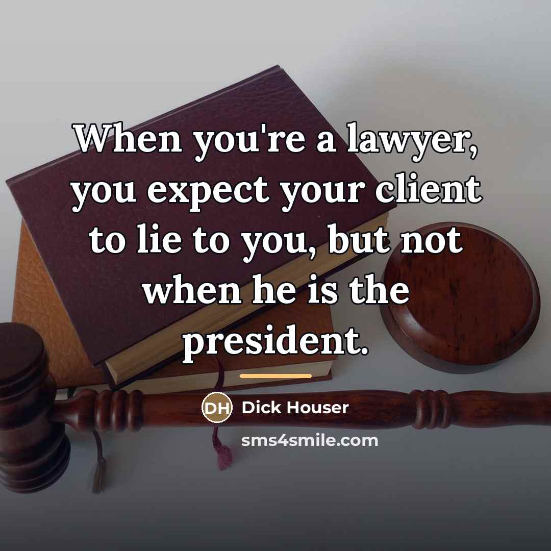 “When you're a lawyer, you expect your client to lie…” quote by Dick Houser