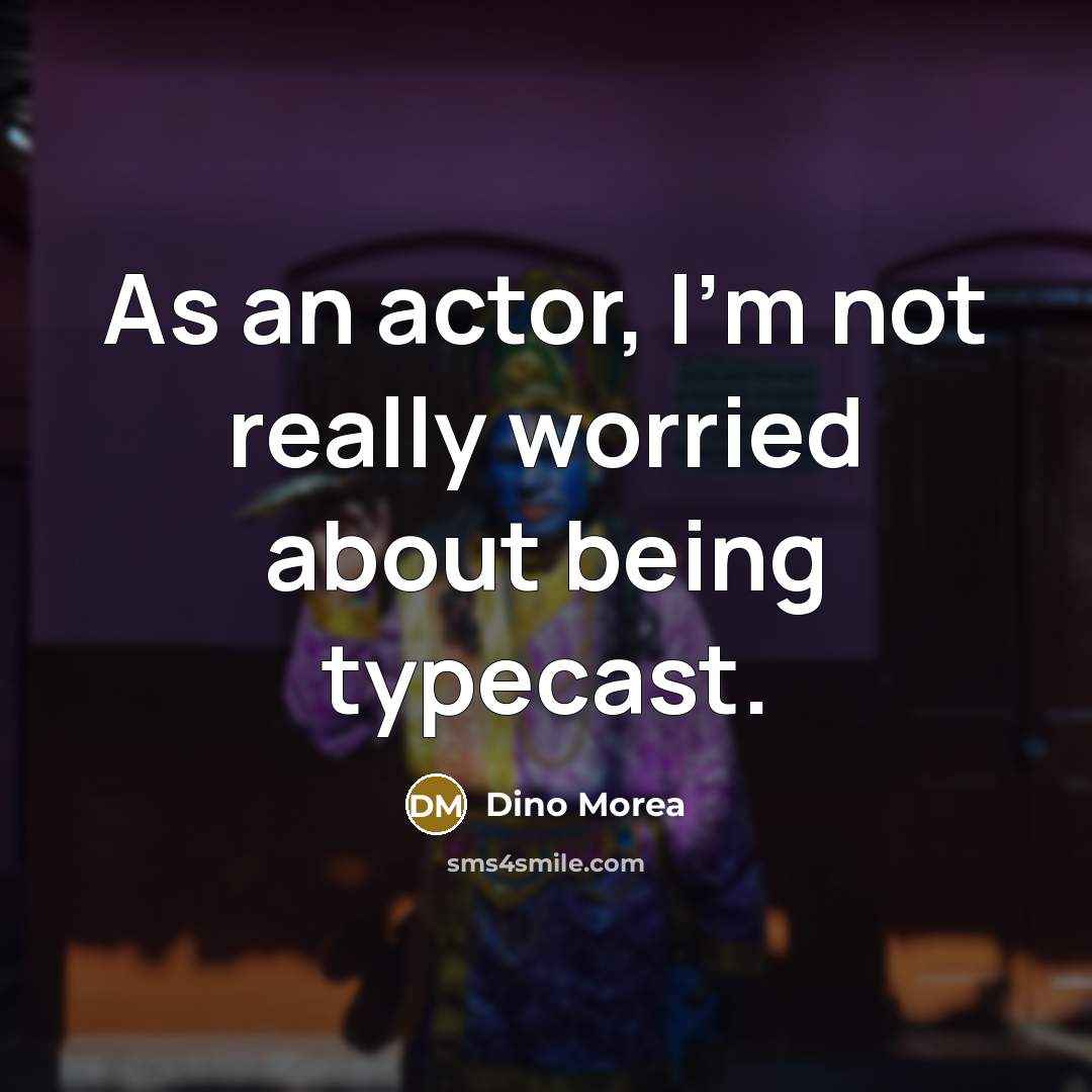 “As an actor, I'm not really worried about being typecast.…” quote by Dino Morea