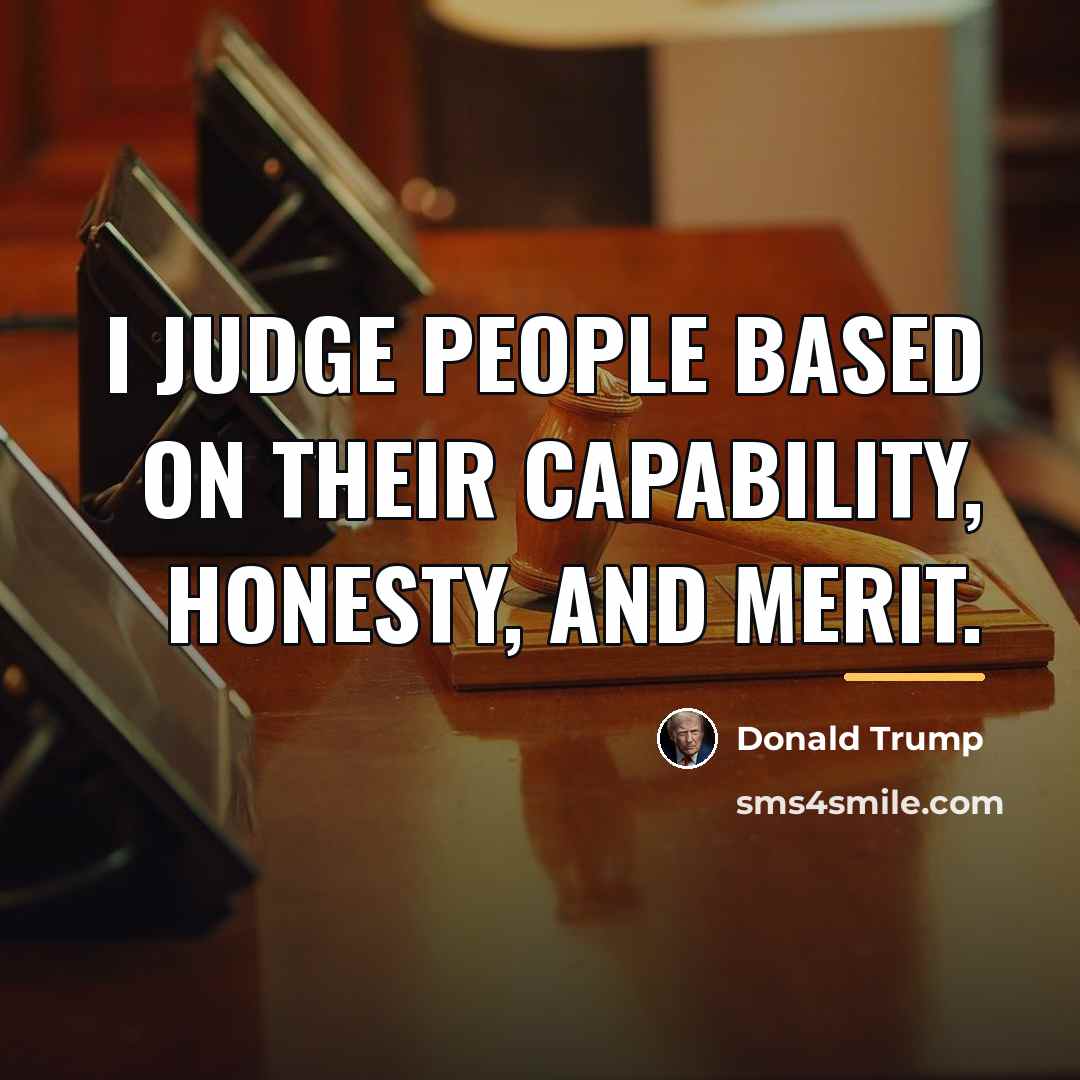 “I judge people based on their capability, honesty, and merit.…” quote by Donald Trump