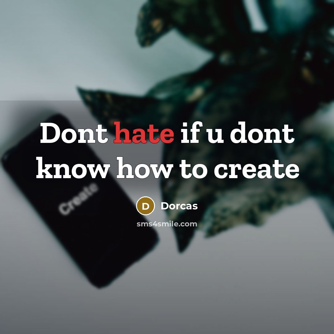 “Dont hate if u dont know how to create” quote by Dorcas