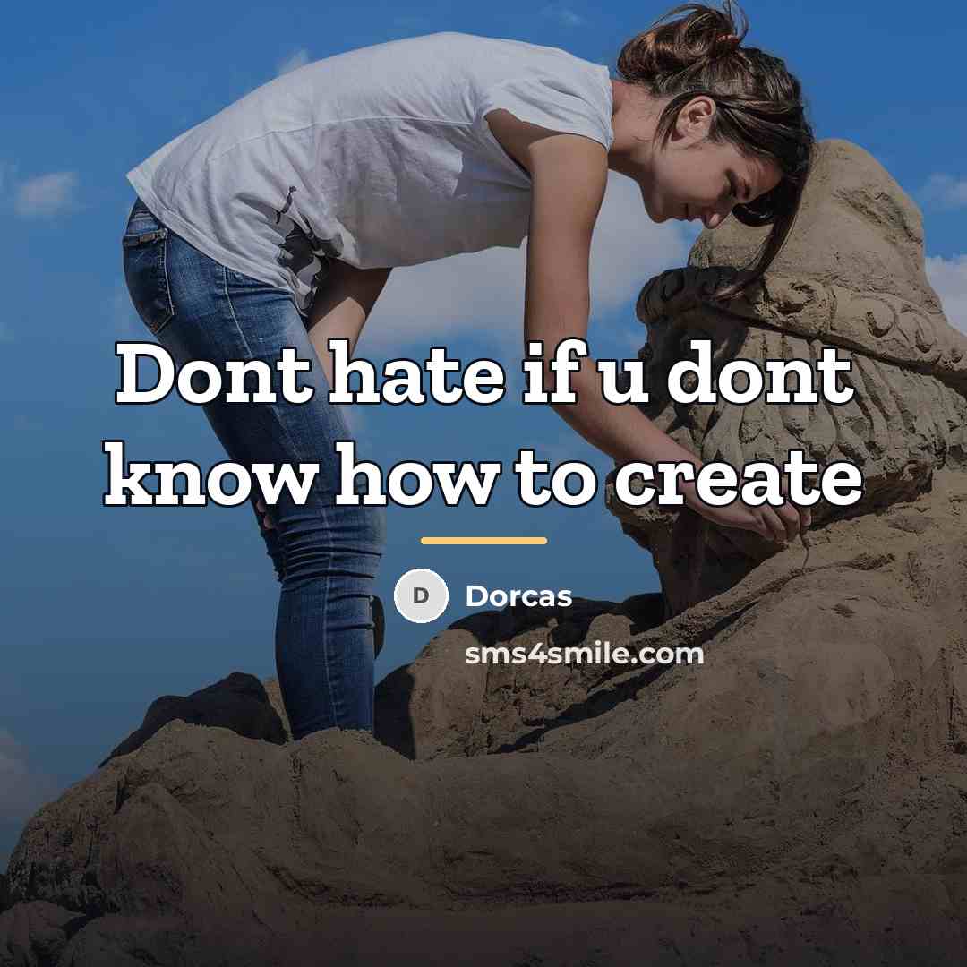 “Dont hate if u dont know how to create…” quote by Dorcas