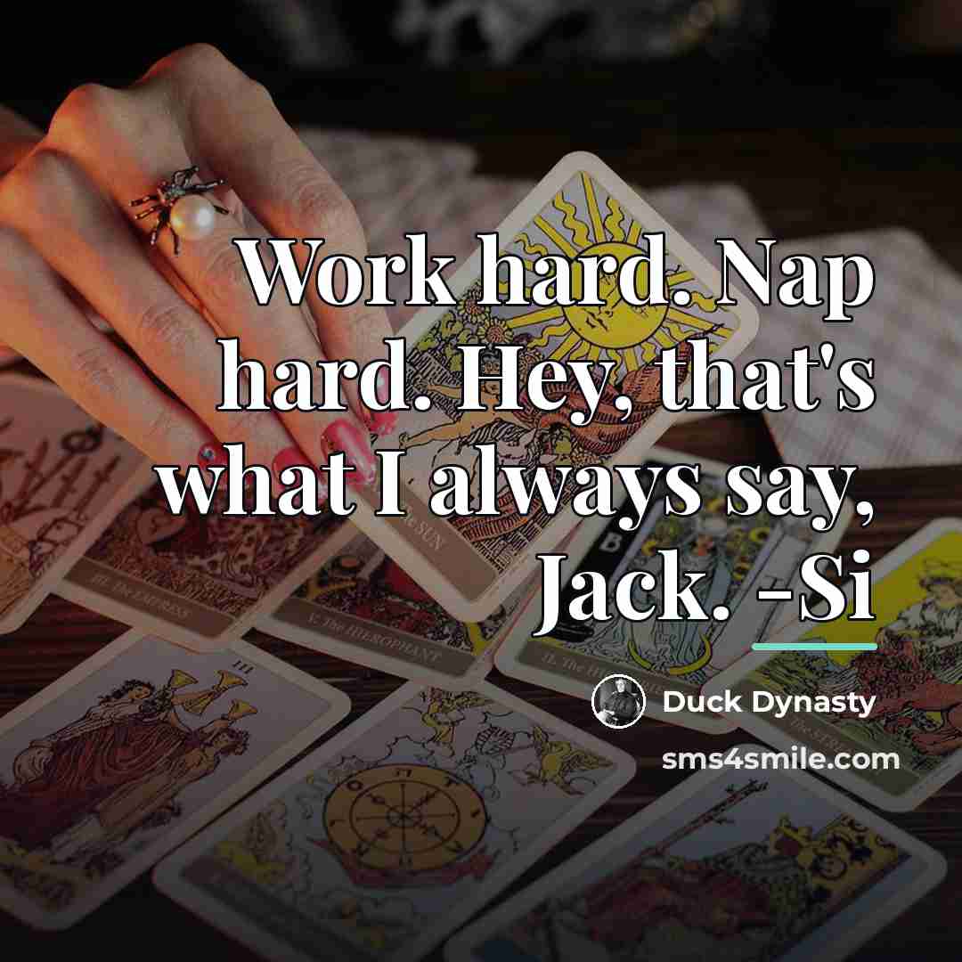 “Work hard. Nap hard. Hey, that's what I always say,…” quote by Duck Dynasty