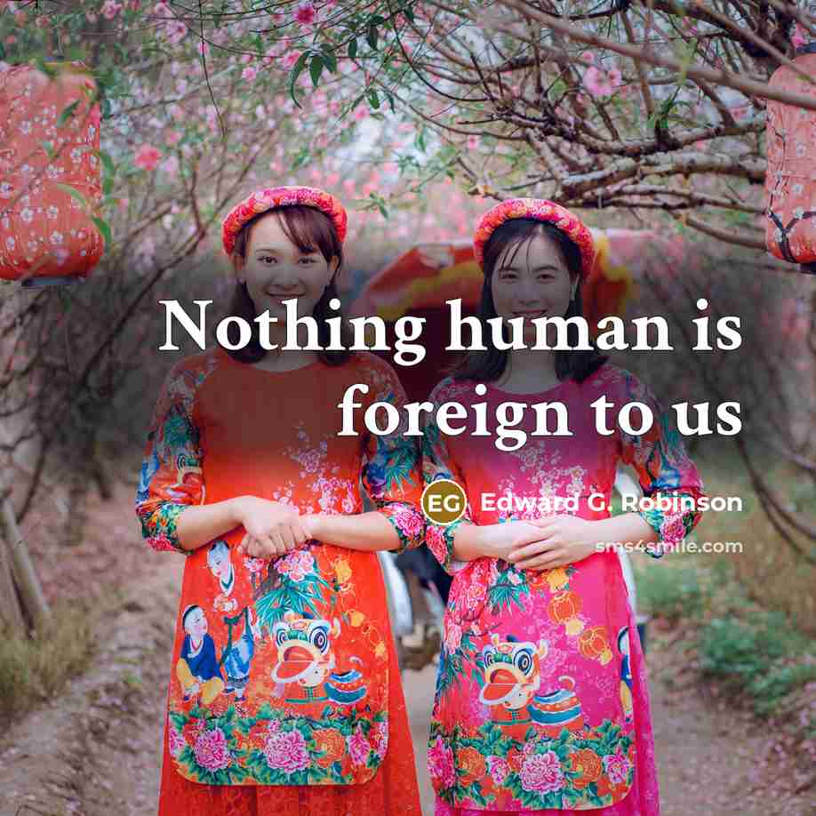 “Nothing human is foreign to us…” quote by Edward G. Robinson