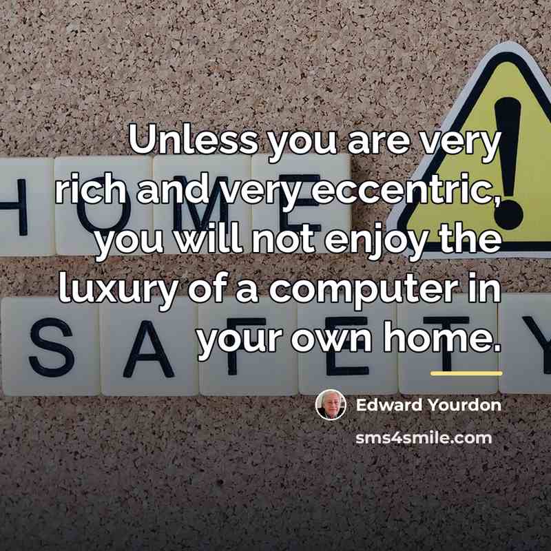 “Unless you are very rich and very eccentric, you will…” quote by Edward Yourdon