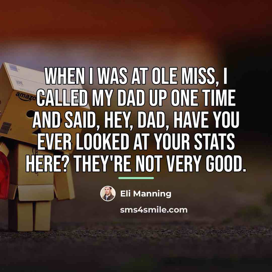 “When I was at Ole Miss, I called my dad…” quote by Eli Manning
