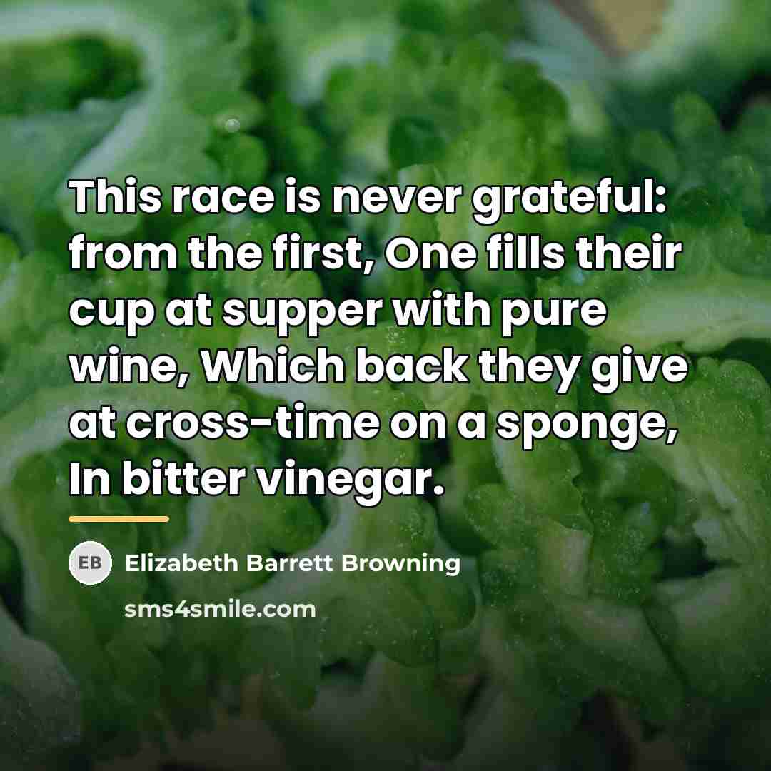 “This race is never grateful: from the first, One fills…” quote by Elizabeth Barrett Browning
