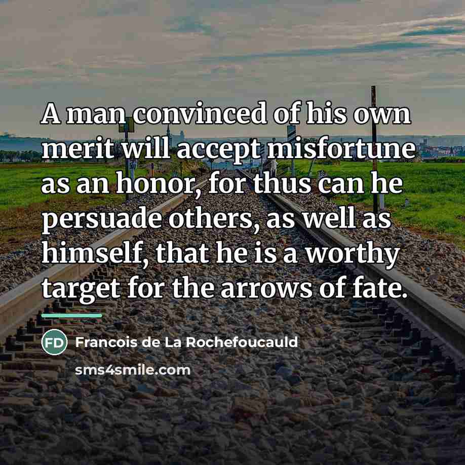 “A man convinced of his own merit will accept misfortune…” quote by Francois de La Rochefoucauld
