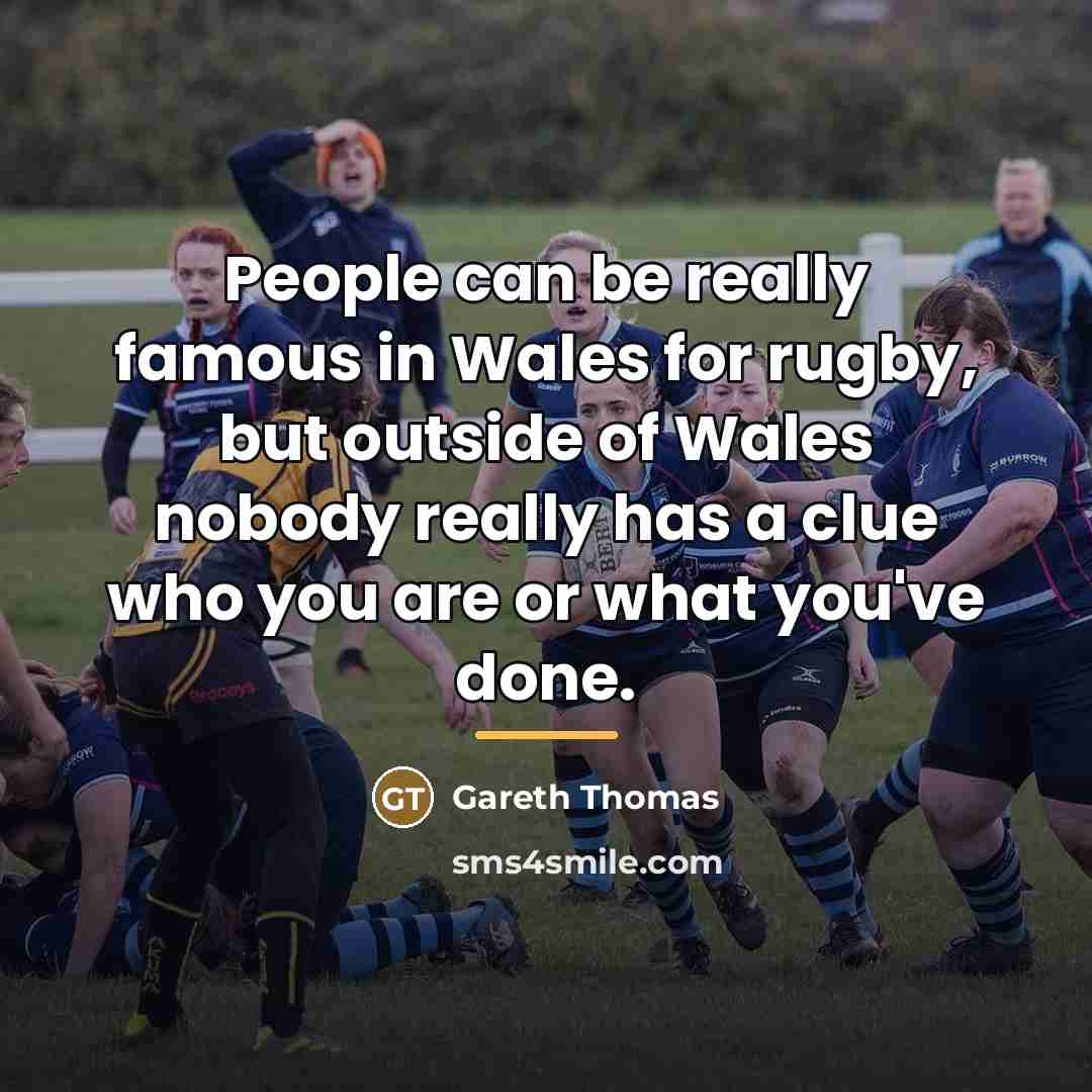 “People can be really famous in Wales for rugby, but…” quote by Gareth Thomas