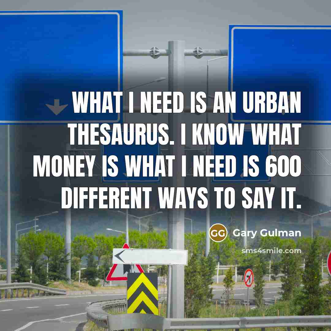 “What I need is an Urban Thesaurus. I know what…” quote by Gary Gulman