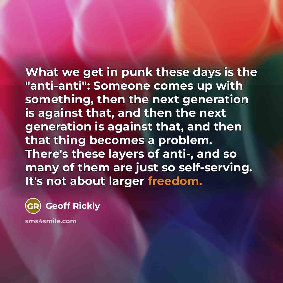 “What we get in punk these days is the "anti-anti":…” quote by Geoff Rickly