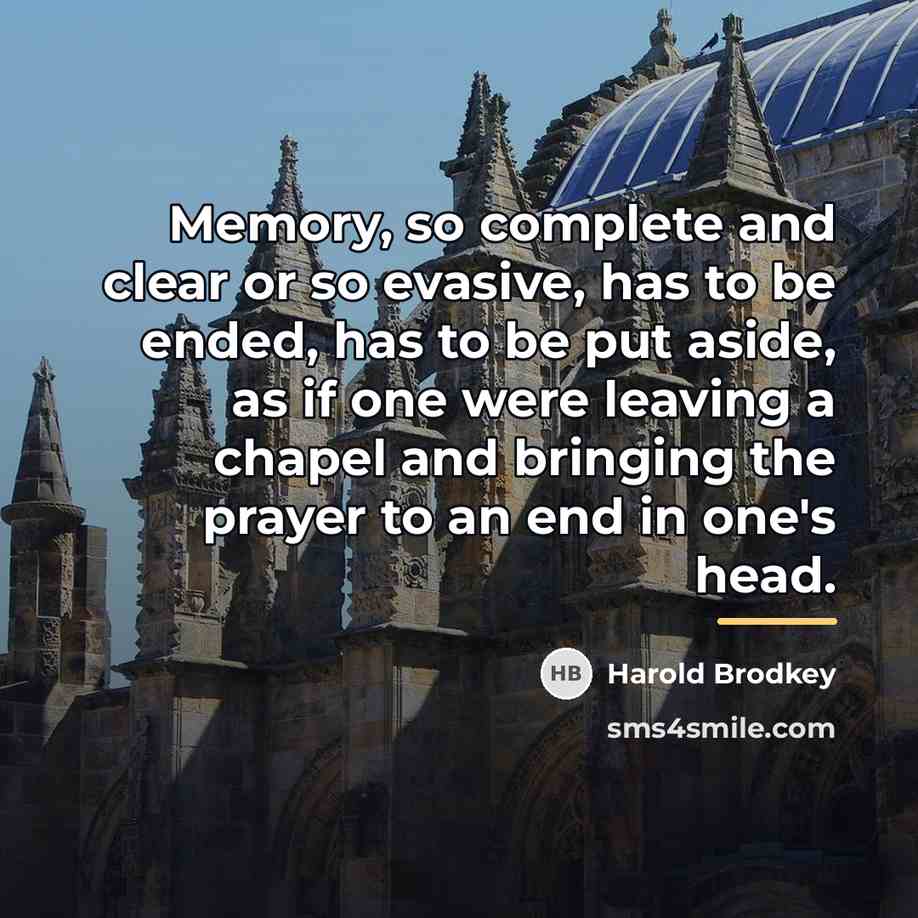 “Memory, so complete and clear or so evasive, has to…” quote by Harold Brodkey