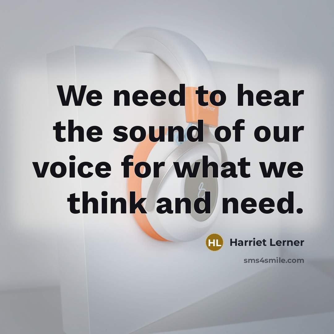 “We need to hear the sound of our voice for…” quote by Harriet Lerner