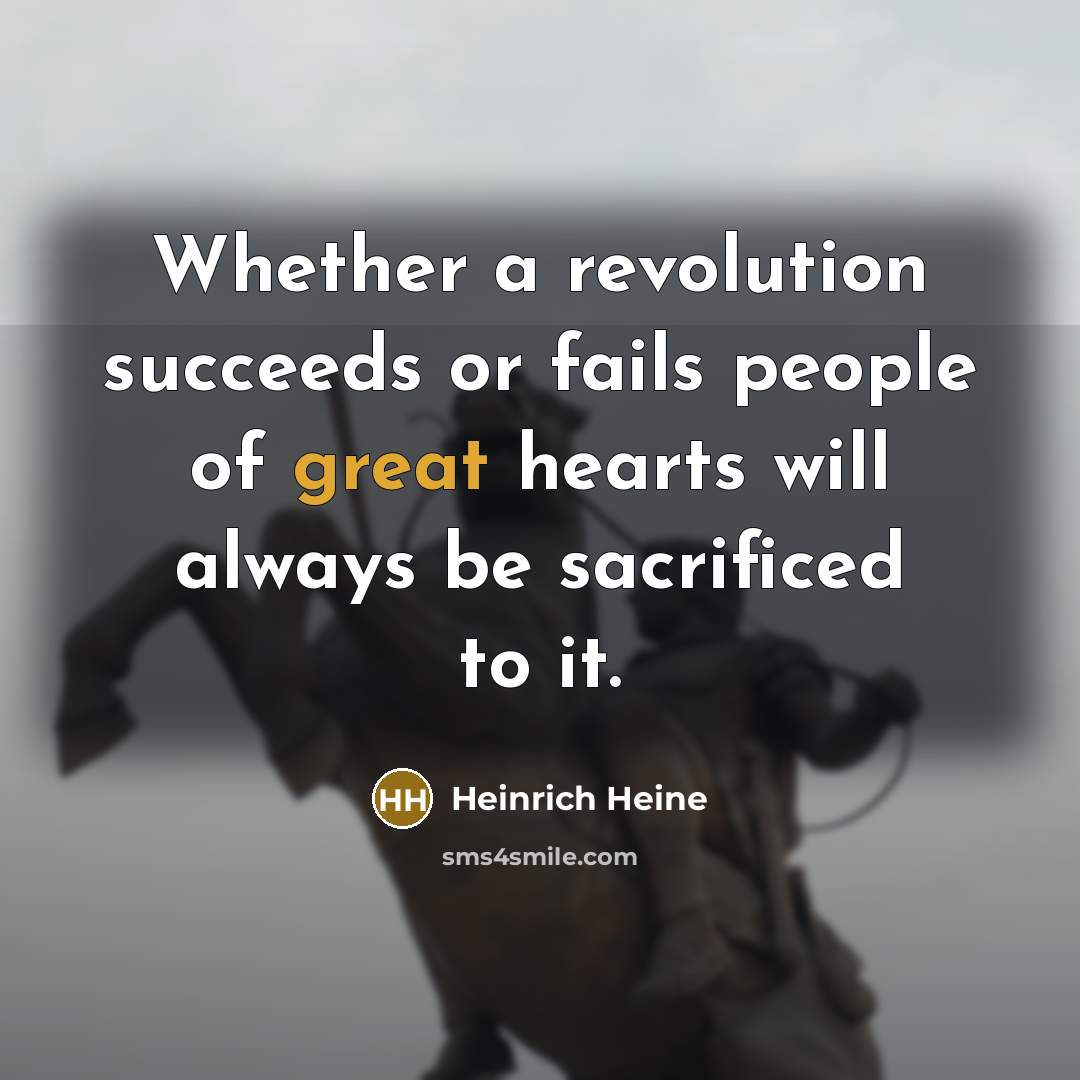 “Whether a revolution succeeds or fails people of great hearts…” quote by Heinrich Heine
