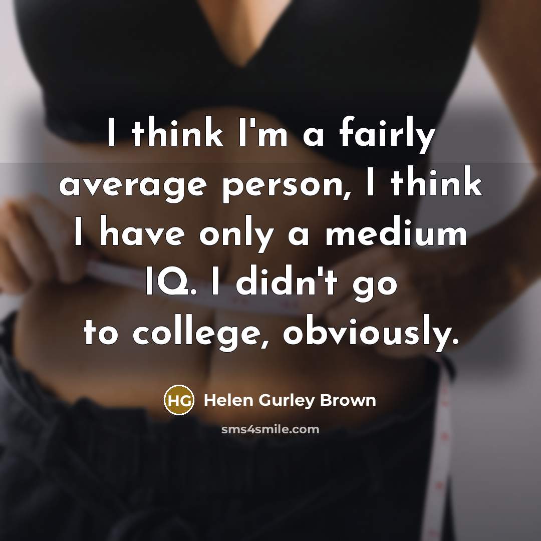 “I think I'm a fairly average person, I think I…” quote by Helen Gurley Brown