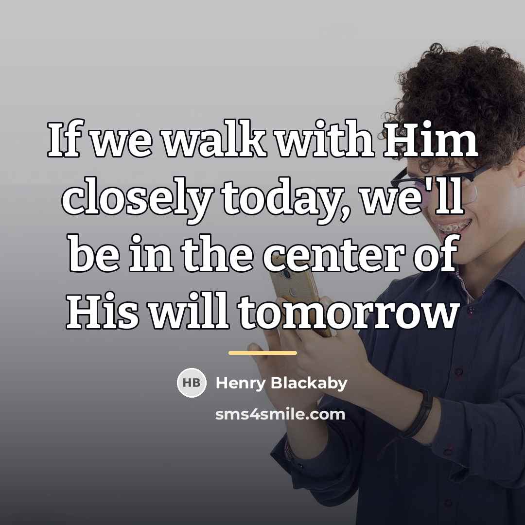 “If we walk with Him closely today, we'll be in…” quote by Henry Blackaby