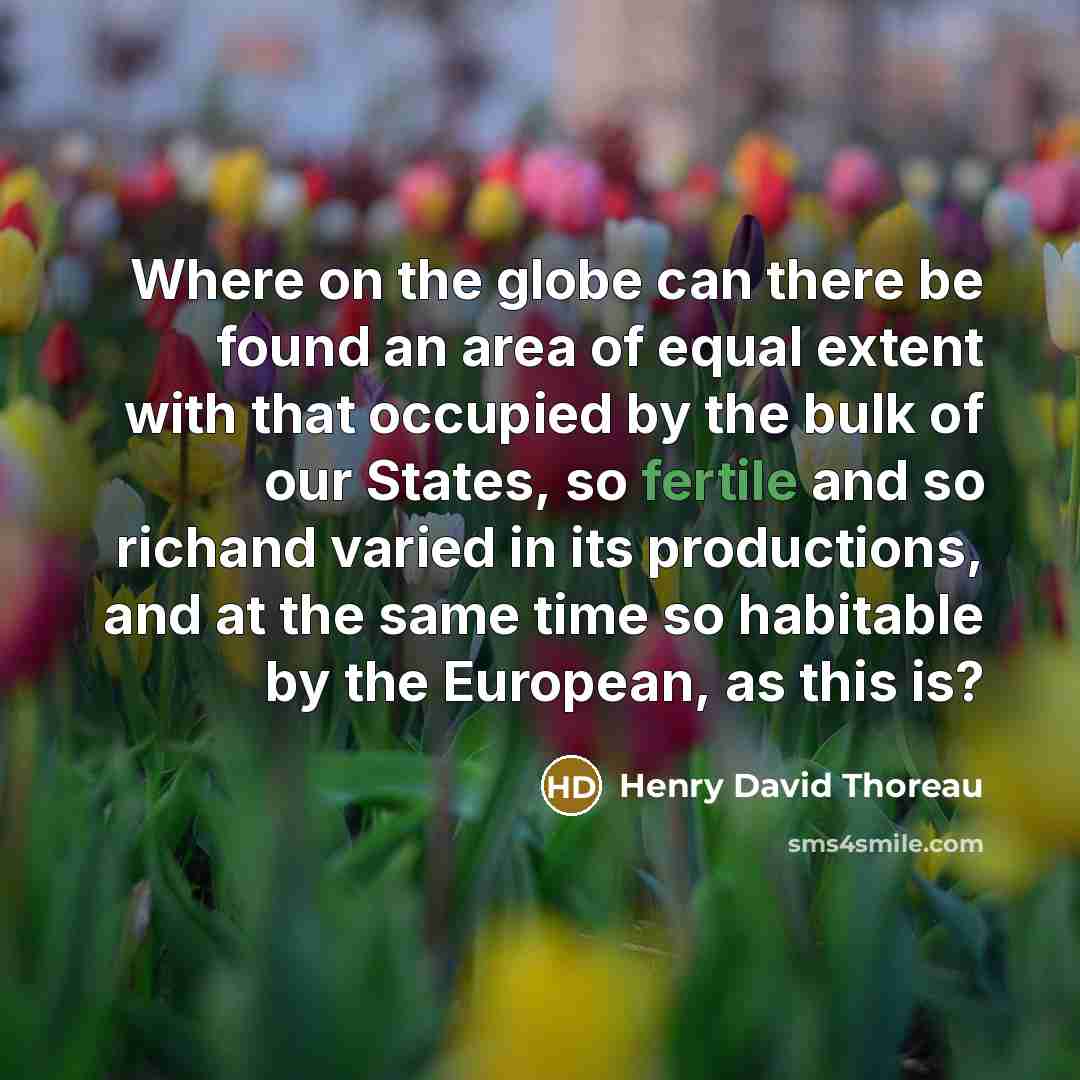 “Where on the globe can there be found an area…” quote by Henry David Thoreau