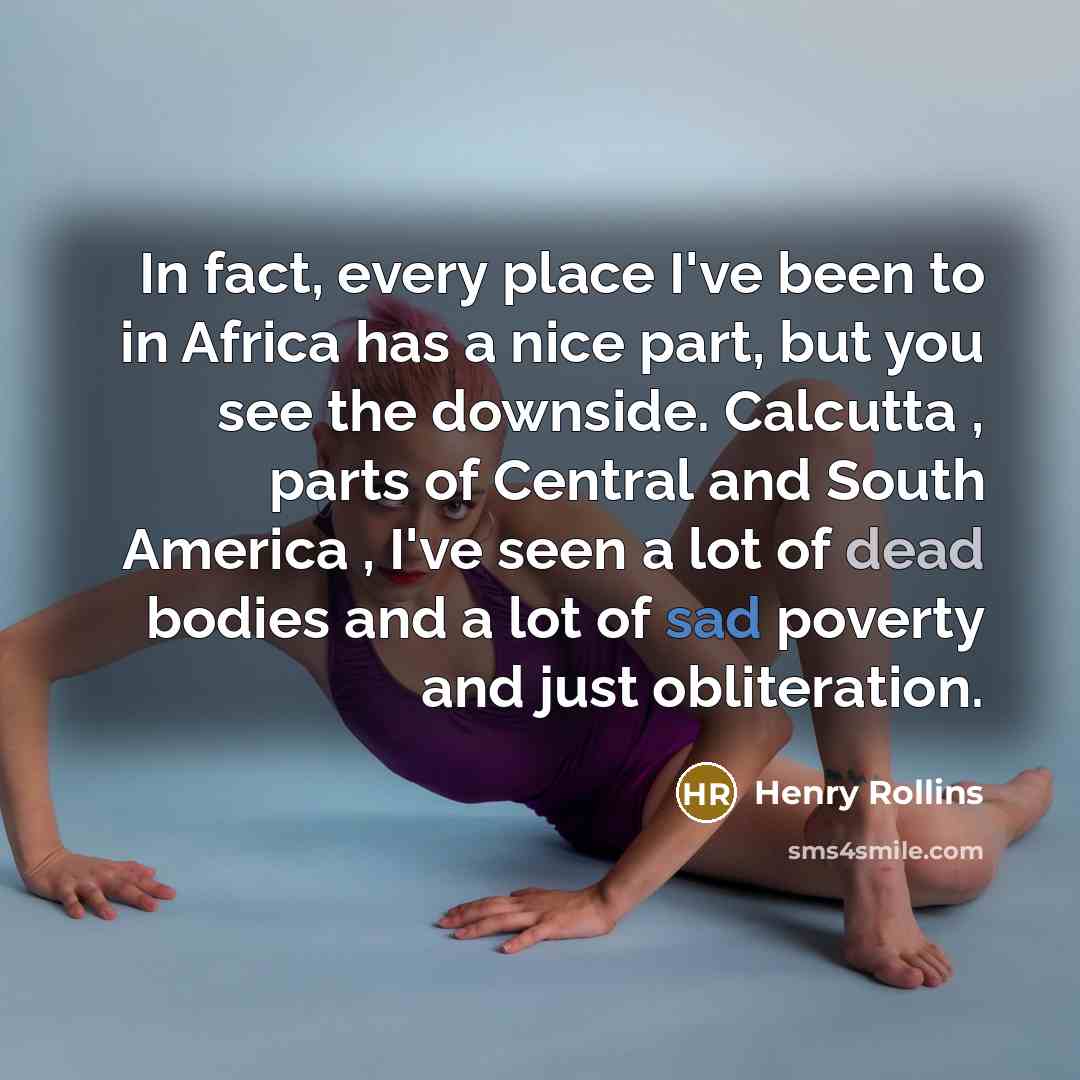 “In fact, every place I've been to in Africa has…” quote by Henry Rollins