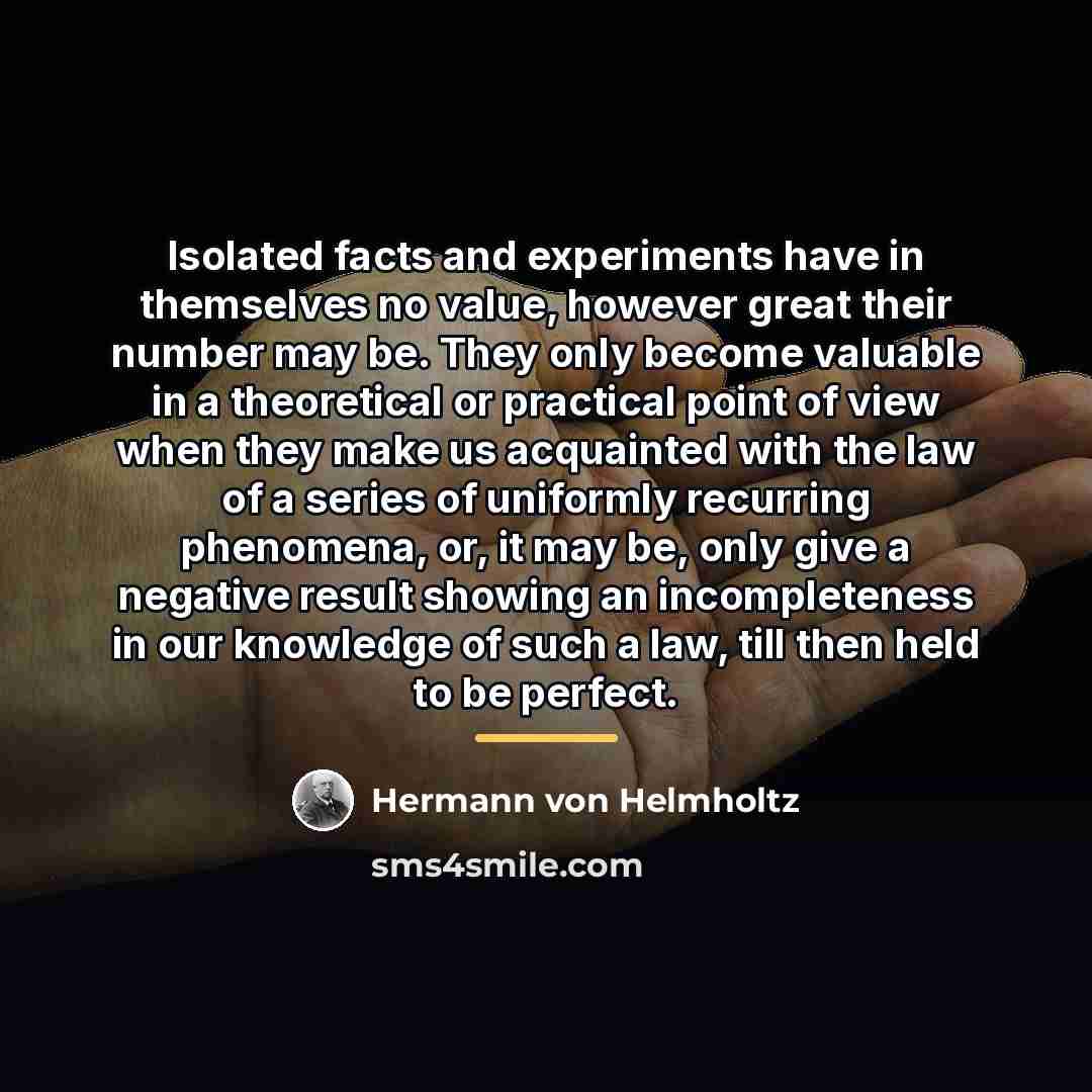 “Isolated facts and experiments have in themselves no value, however…” quote by Hermann von Helmholtz