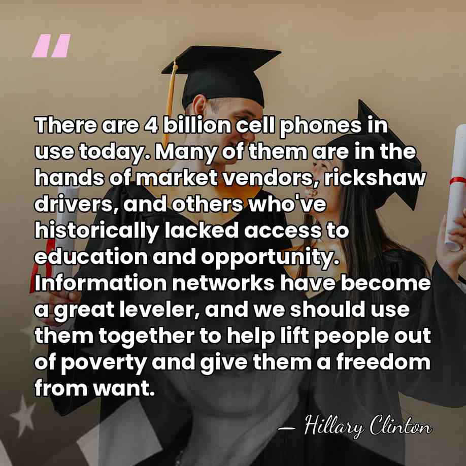 There are 4 billion cell phones in use today. Many of them&hellip; - Hillary Clinton