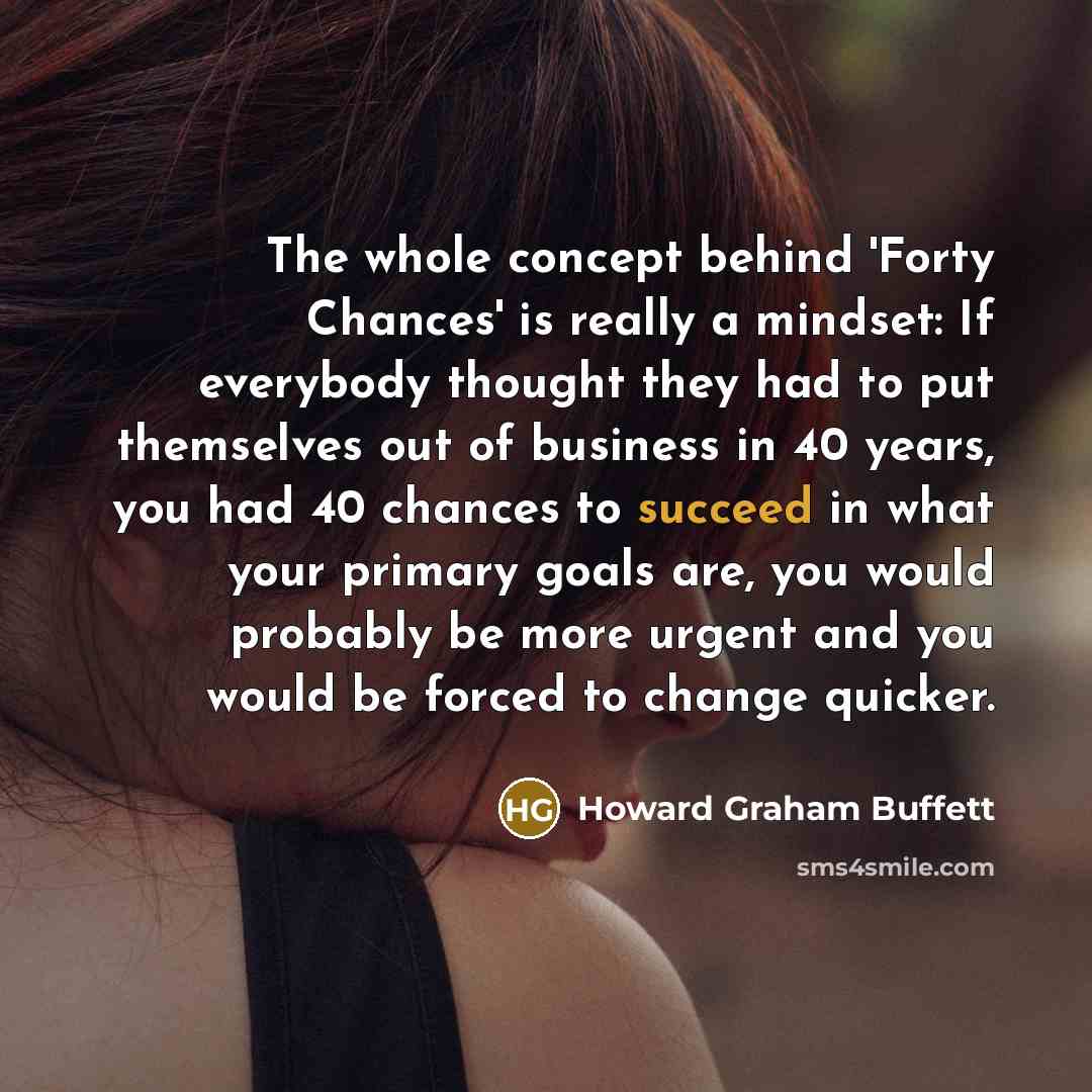 “The whole concept behind 'Forty Chances' is really a mindset:…” quote by Howard Graham Buffett
