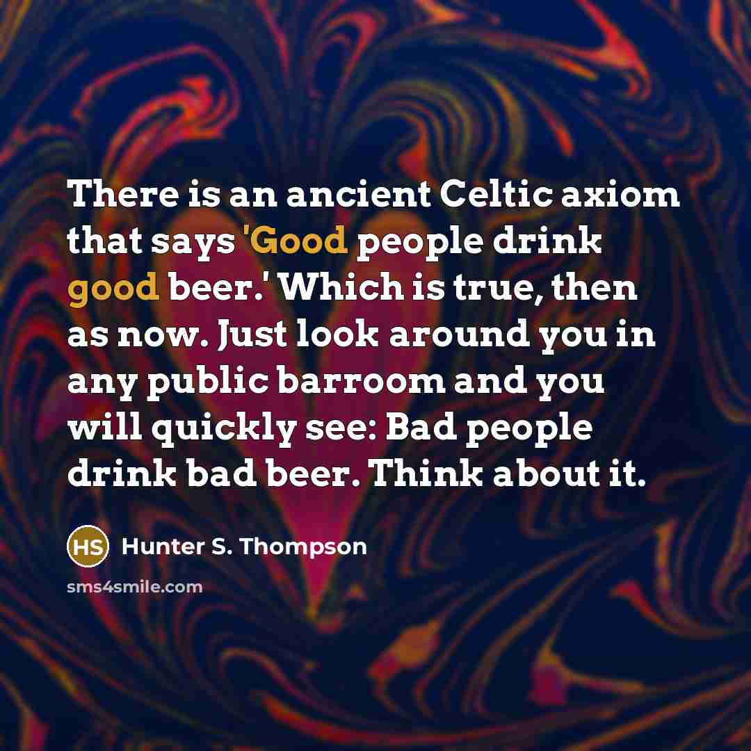 “There is an ancient Celtic axiom that says 'Good people…” quote by Hunter S. Thompson