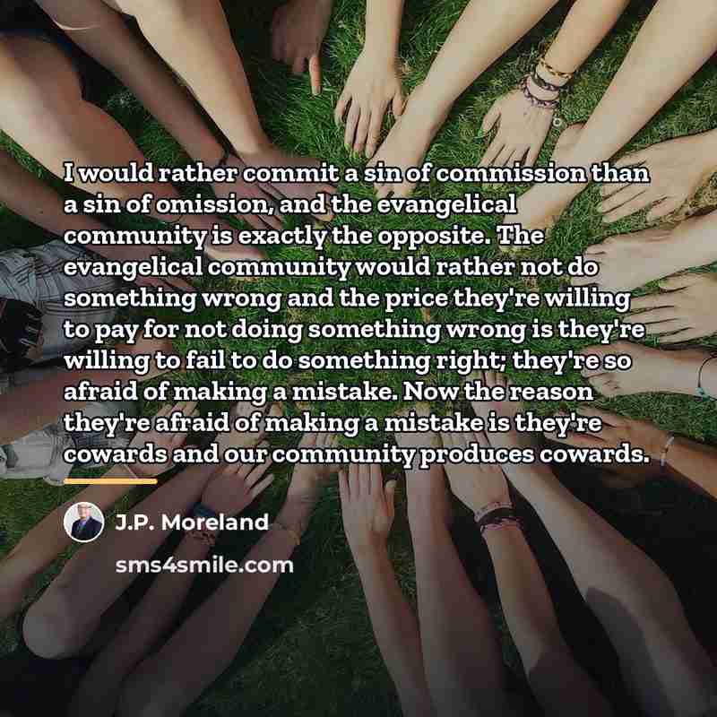 “I would rather commit a sin of commission than a…” quote by J.P. Moreland