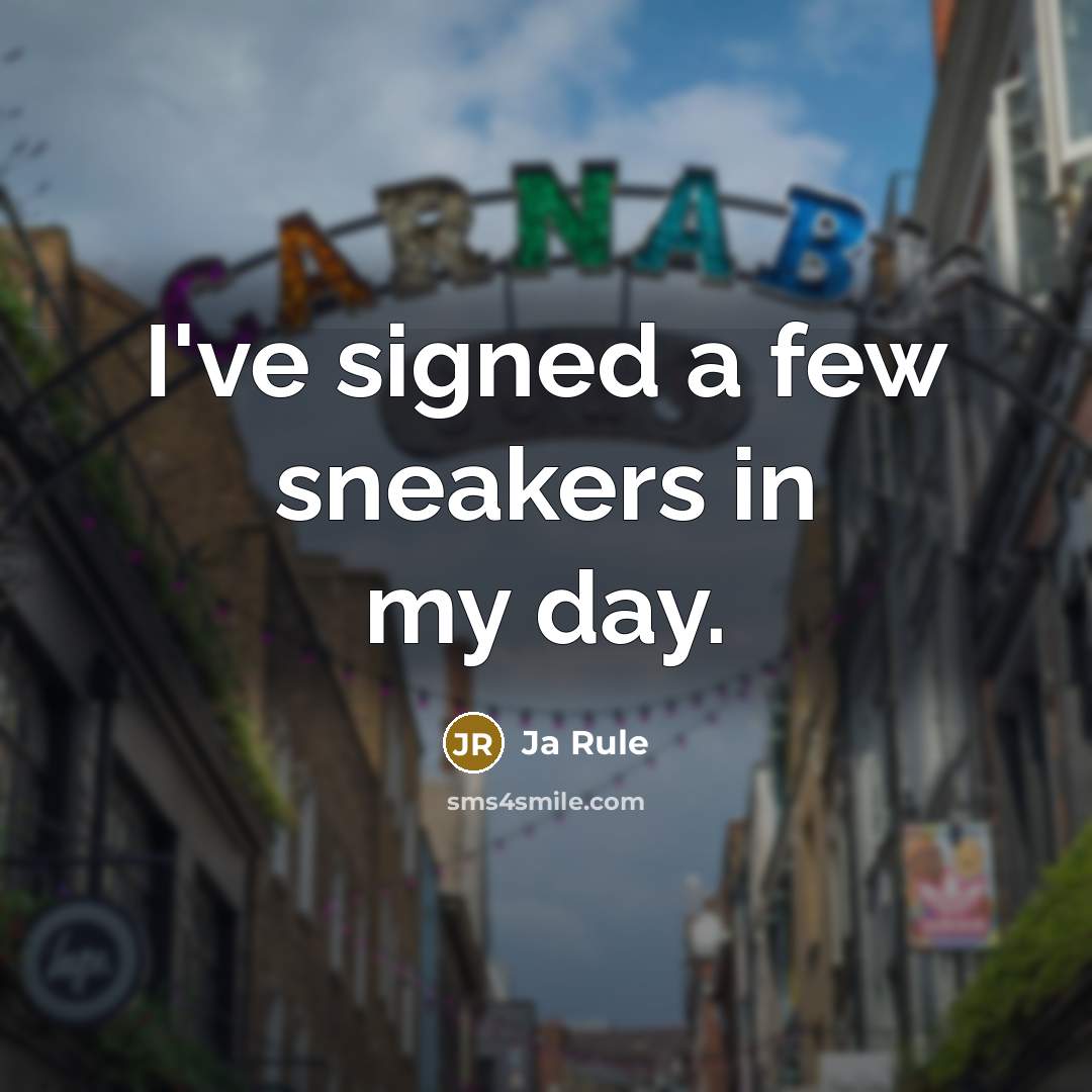 “I've signed a few sneakers in my day.” quote by Ja Rule