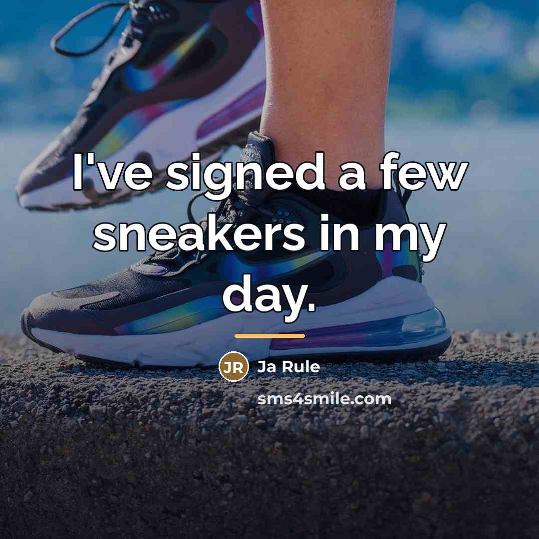 “I've signed a few sneakers in my day.…” quote by Ja Rule