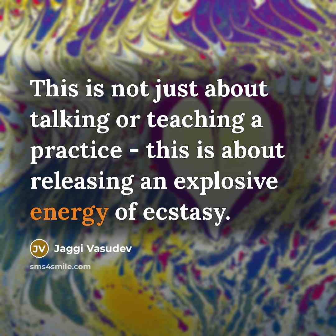 “This is not just about talking or teaching a practice…” quote by Jaggi Vasudev