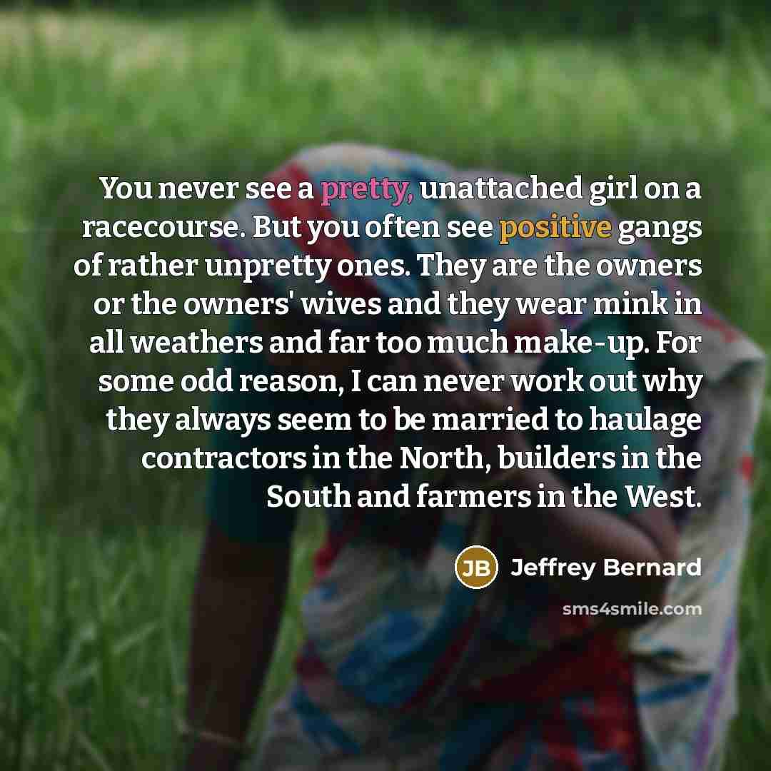 “You never see a pretty, unattached girl on a racecourse.…” quote by Jeffrey Bernard