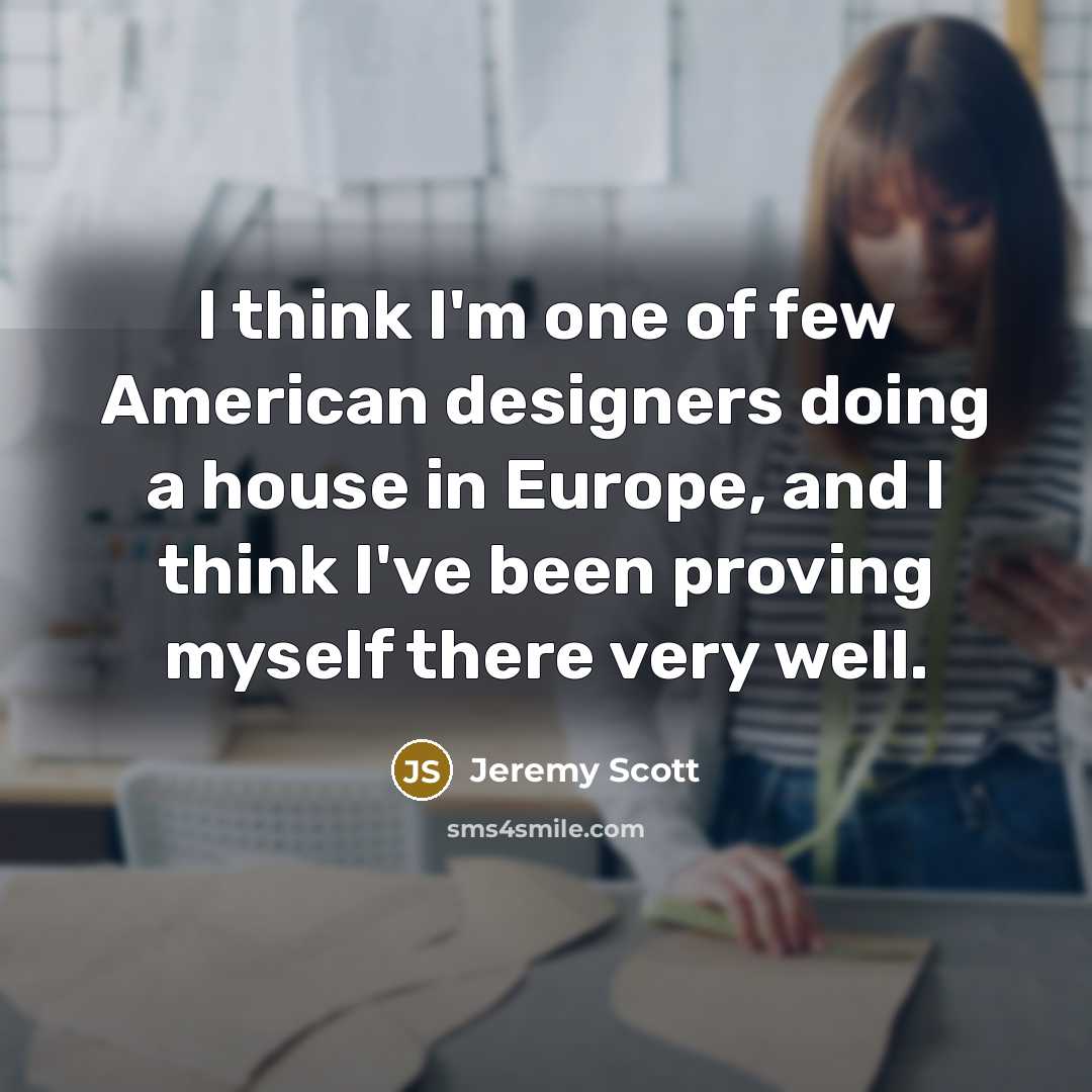 “I think I'm one of few American designers doing a…” quote by Jeremy Scott
