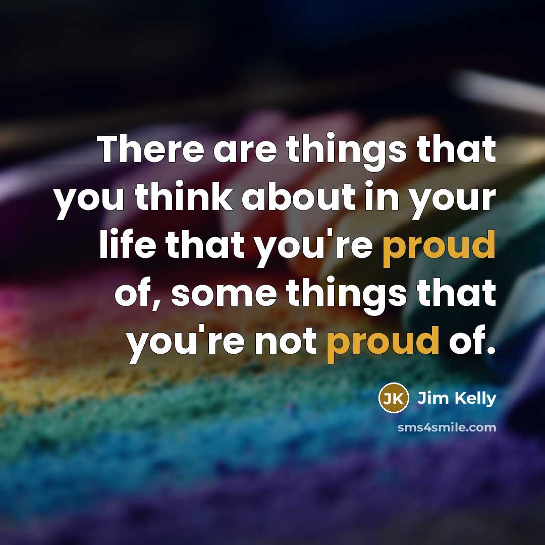 “There are things that you think about in your life…” quote by Jim Kelly