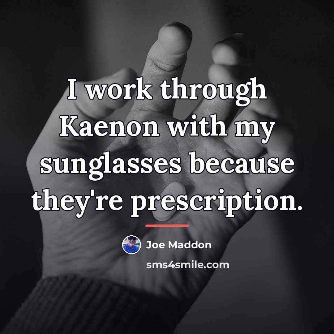 “I work through Kaenon with my sunglasses because they're prescription.…” quote by Joe Maddon