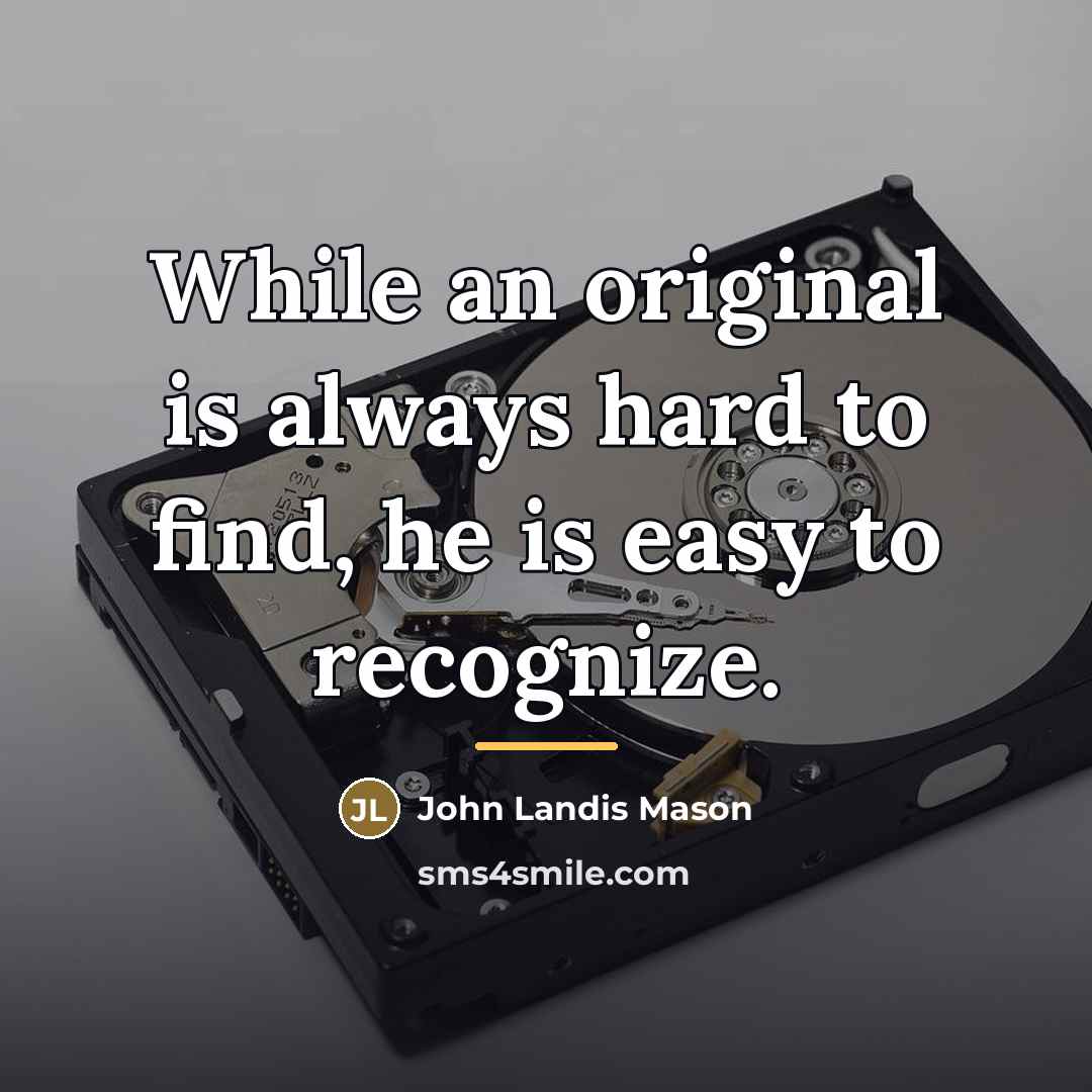 “While an original is always hard to find, he is…” quote by John Landis Mason