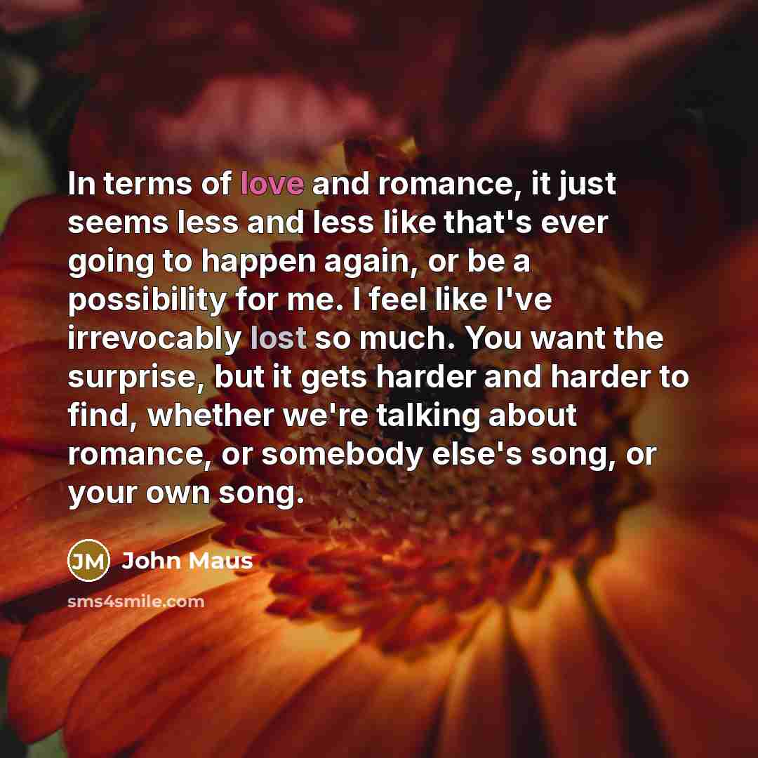 “In terms of love and romance, it just seems less…” quote by John Maus