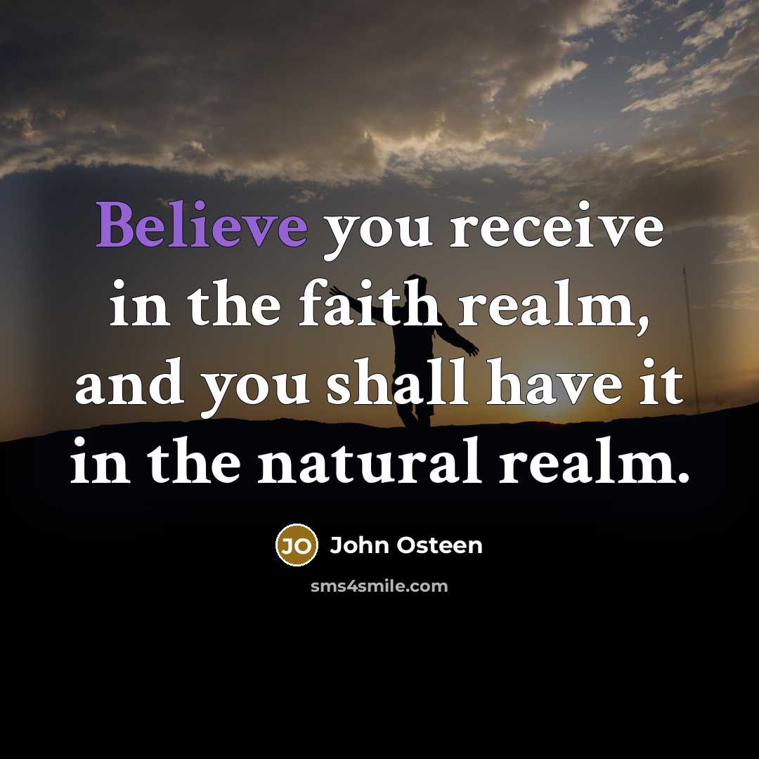 “Believe you receive in the faith realm, and you shall…” quote by John Osteen