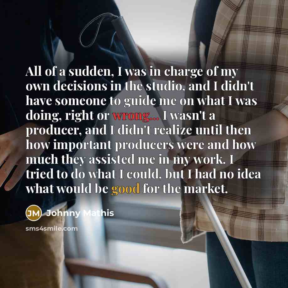 “All of a sudden, I was in charge of my…” quote by Johnny Mathis
