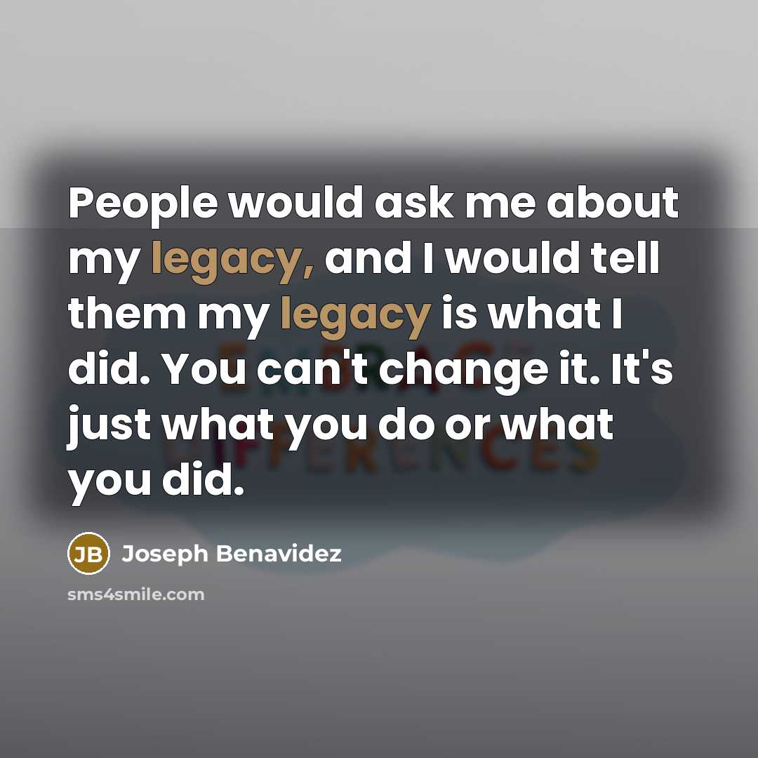“People would ask me about my legacy, and I would…” quote by Joseph Benavidez