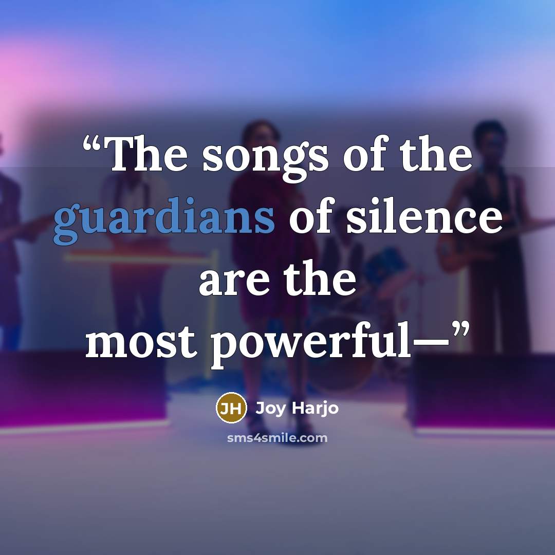 “The songs of the guardians of silence are the most powerful—” quote by Joy Harjo