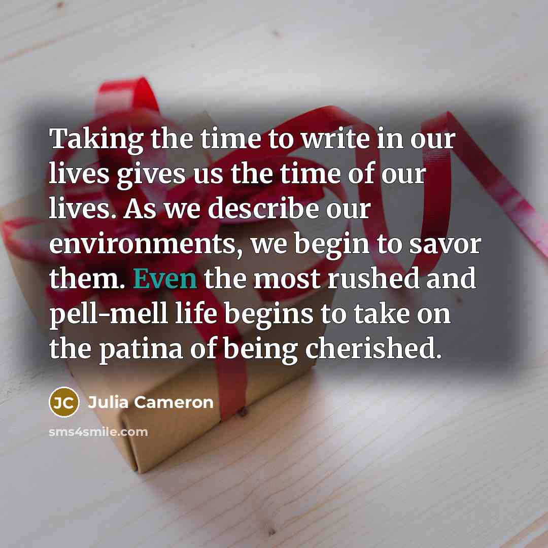 “Taking the time to write in our lives gives us…” quote by Julia Cameron