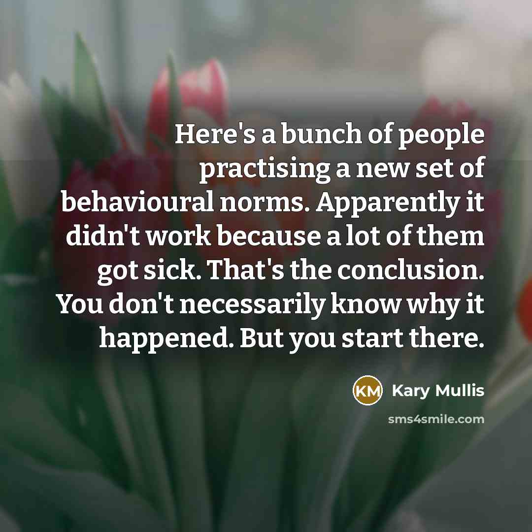 “Here's a bunch of people practising a new set of…” quote by Kary Mullis