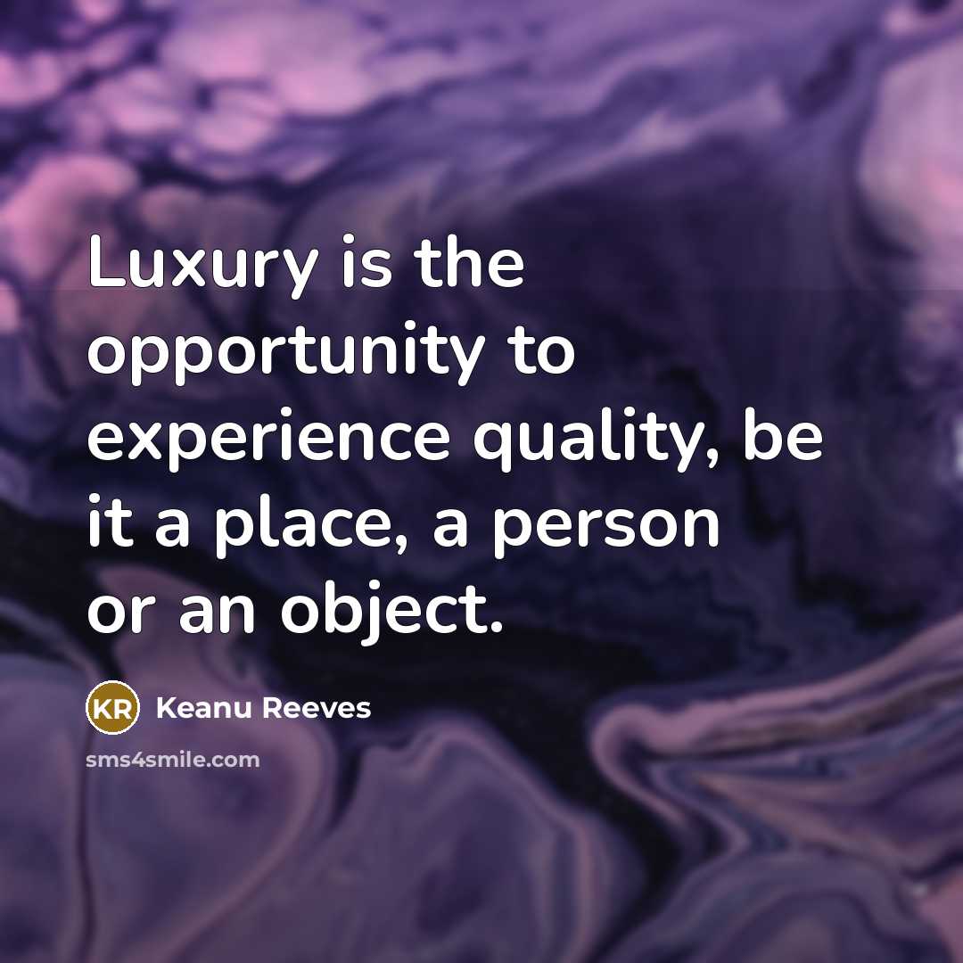 “Luxury is the opportunity to experience quality, be it a…” quote by Keanu Reeves