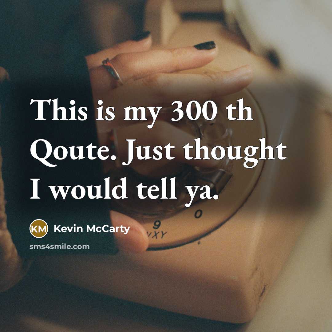 “This is my 300 th Qoute. Just thought I would…” quote by Kevin McCarty
