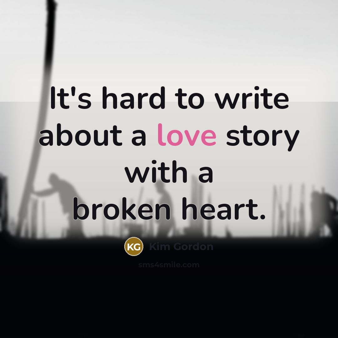 “It's hard to write about a love story with a…” quote by Kim Gordon