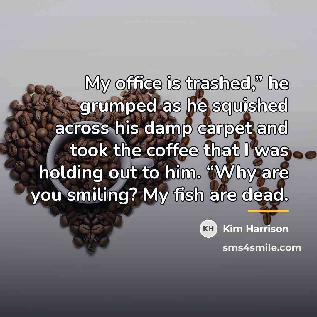 “My office is trashed,” he grumped as he squished across…” quote by Kim Harrison