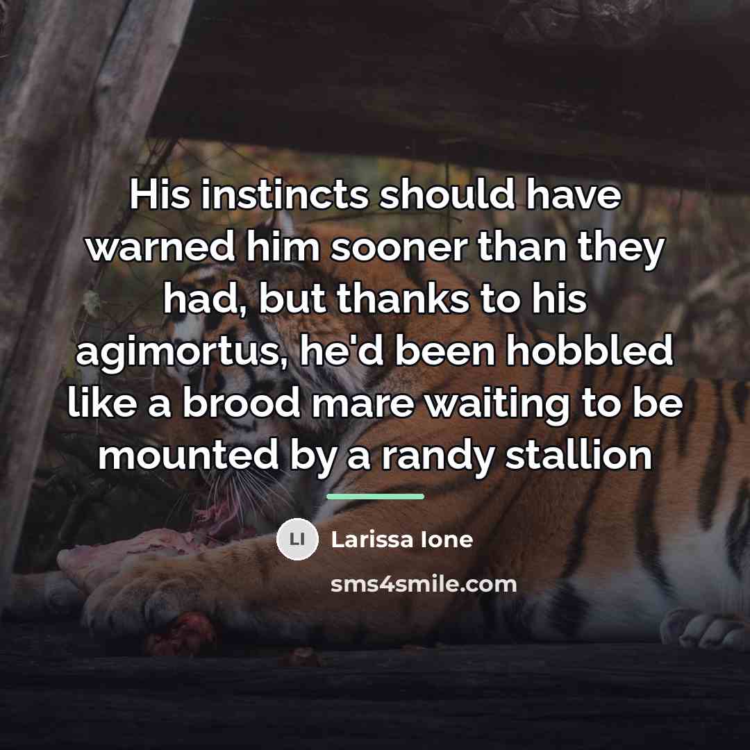 “His instincts should have warned him sooner than they had,…” quote by Larissa Ione
