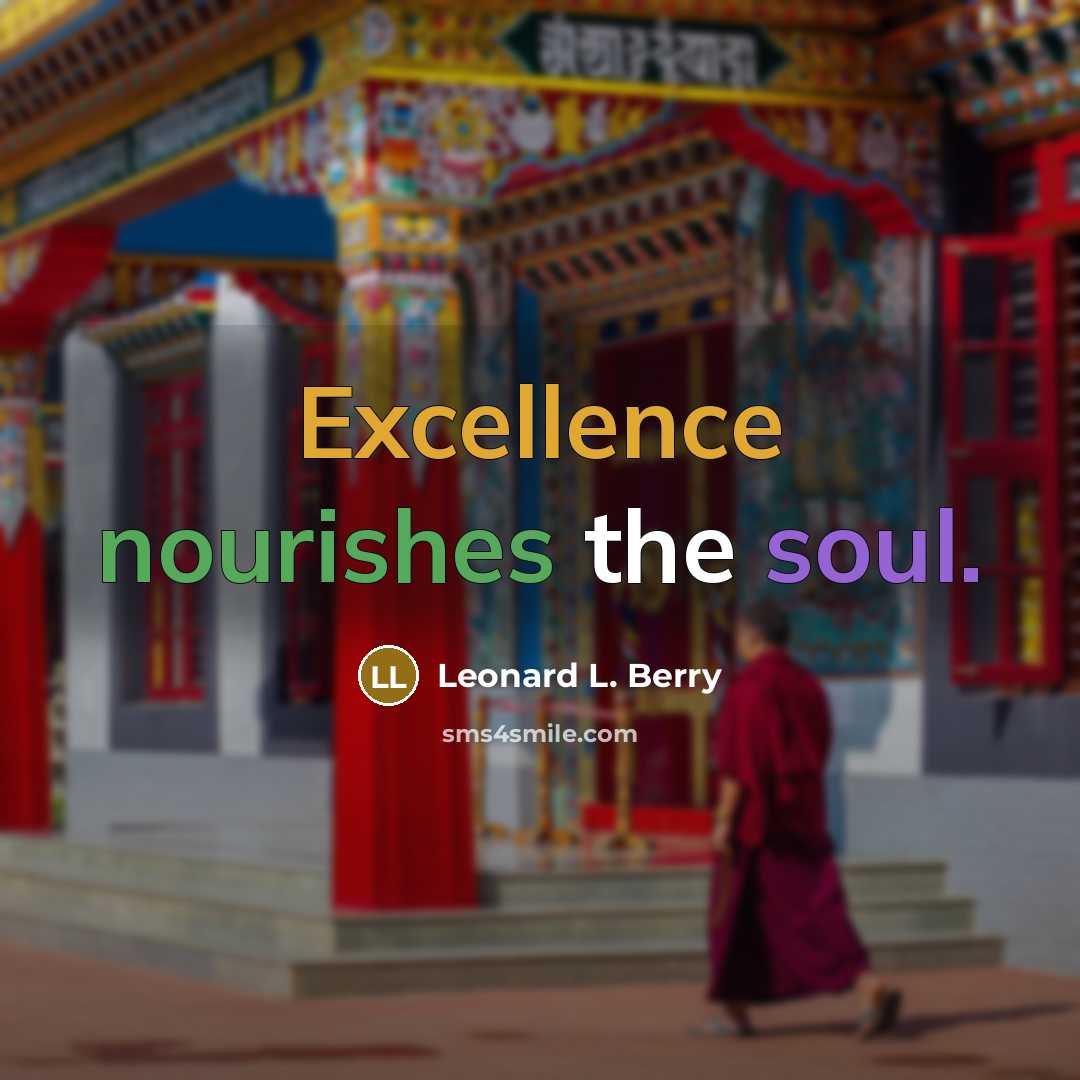 “Excellence nourishes the soul.…” quote by Leonard L. Berry