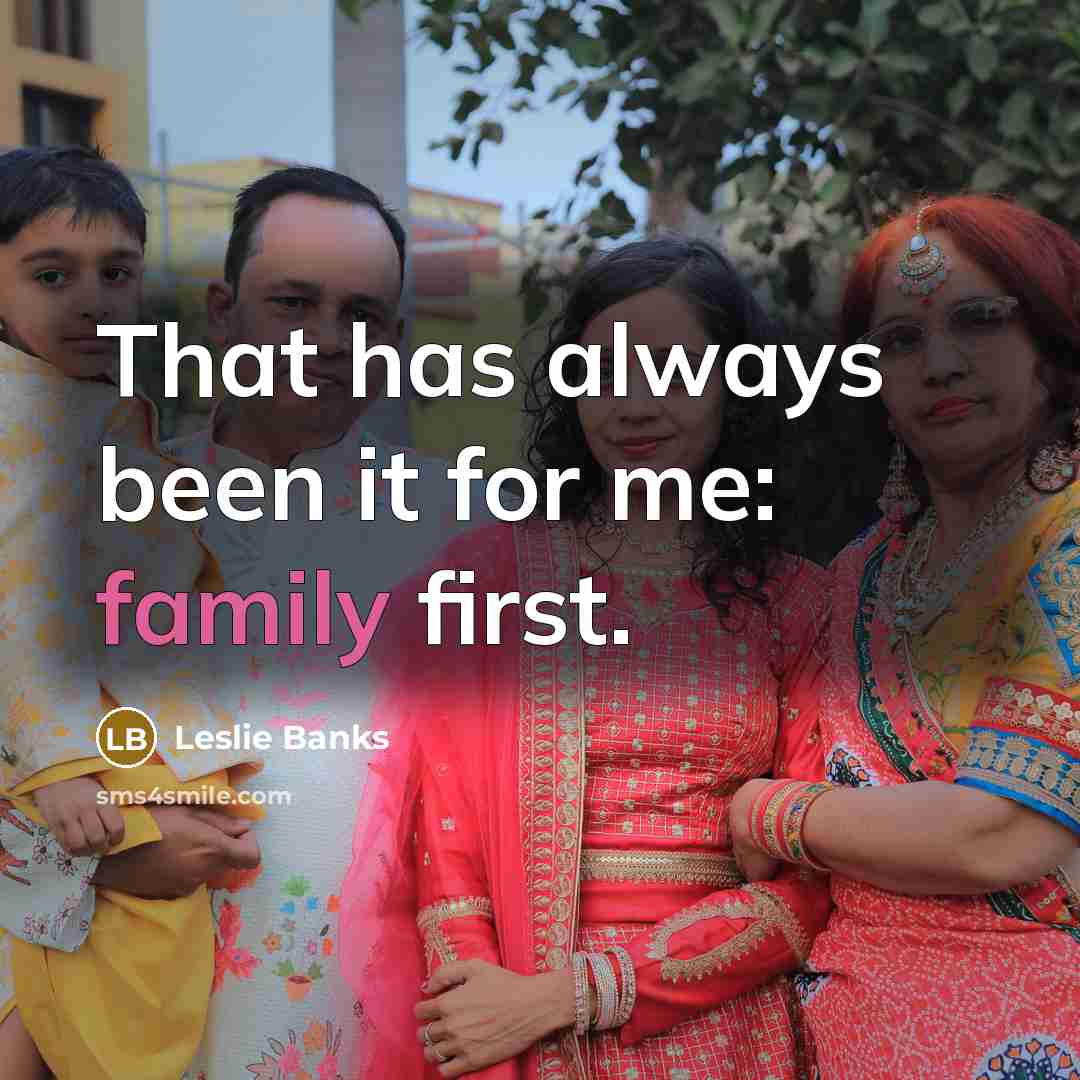 “That has always been it for me: family first.…” quote by Leslie Banks