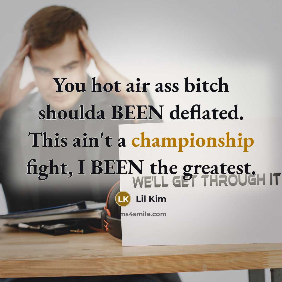 “You hot air ass bitch shoulda BEEN deflated. This ain't…” quote by Lil Kim