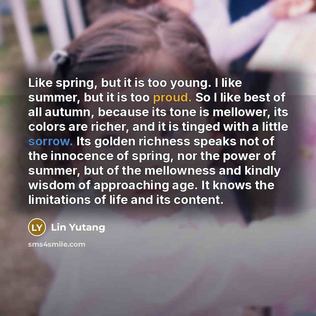 “Like spring, but it is too young. I like summer,…” quote by Lin Yutang